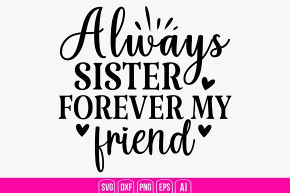 Always Sister Forever My Friend Graphics and Crafts