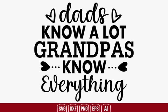 Dads Know a Lot Grandpas Know Everything Graphics