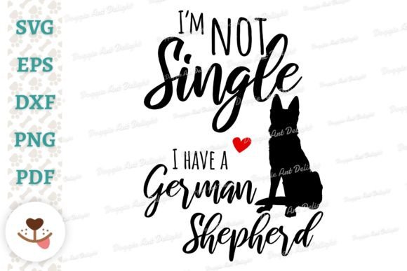 I’m Not Single, I Have a German Shepherd Graphics