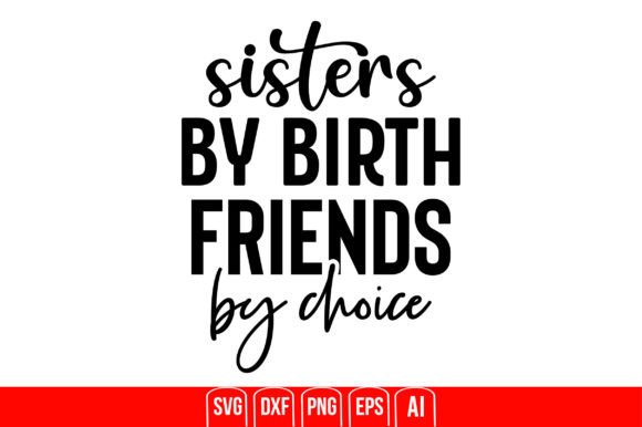 Sisters by Birth Friends by Choice Graphics